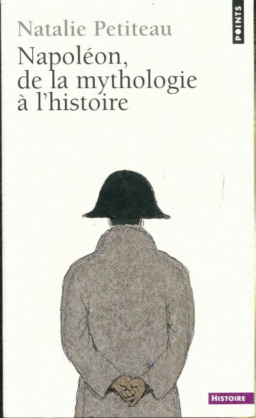 Napoléon, de la mythologie à l'histoire - Natalie Petiteau - Points Histoire - Livre