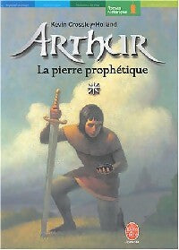 Arthur Tome I : Arthur et la pierre prophétique - Kevin Crossley-Holland -  Le Livre de Poche jeunesse - Livre