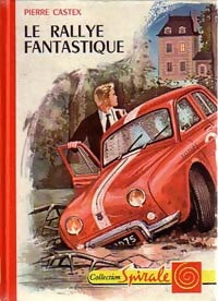 Le rallye fantastique - Pierre Castex - Spirale - Livre