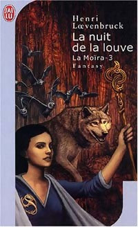 La Moïra Tome III : La nuit de la louve - Henri Loevenbruck - J'ai Lu - Livre