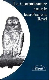 La connaissance inutile - Jean-François Revel - Pluriel - Livre