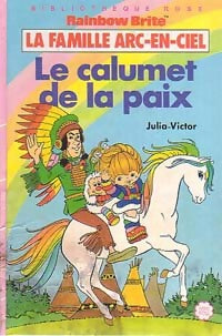 La famille Arc-en-Ciel : Le calumet de la paix - Julia Victor - Bibliothèque rose (3ème série) - Livre
