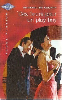 Des fleurs pour un play boy - Shawna Delacorte - Rouge Passion - Livre