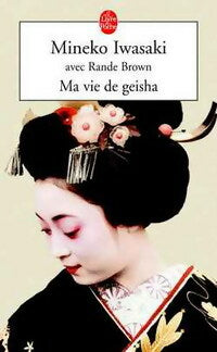 Ma vie de Geisha - Mineko Iwasaki ; Rande Brown - Le Livre de Poche - Livre