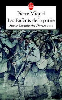 Les enfants de la patrie Tome IV : Le chemin des Dames - Pierre Miquel - Le Livre de Poche - Livre