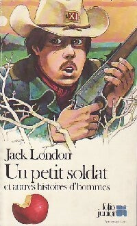 Un petit soldat et autres histoires d'hommes - Jack London - Folio Junior - Livre