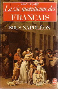 La vie quotidienne des français sous napoléon - Jean Tulard - Le Livre de Poche - Livre