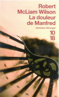 La douleur de Manfred - Robert McLiam Wilson - 10-18 - Livre