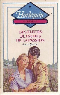 Les fleurs blanches de la passion - Anne Mather - Harlequin Hors-Série - Livre