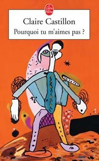 Pourquoi tu m'aimes pas ? - Claire Castillon - Le Livre de Poche - Livre