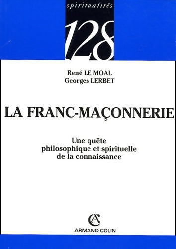 La franc-maçonnerie - Georges Lerbet ; René Le Moal - 128 - Livre