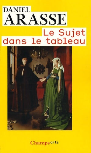 Le sujet dans le tableau - Daniel Arasse - Champs - Livre