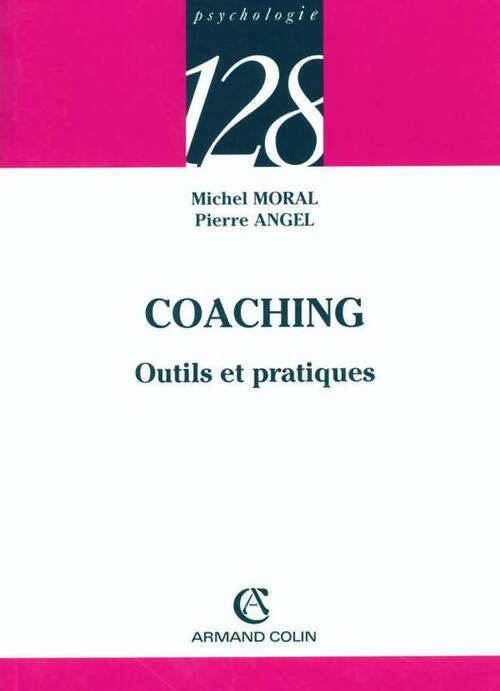 Coaching. Outils et pratiques - Pierre Angel ; Michel Moral - 128 - Livre