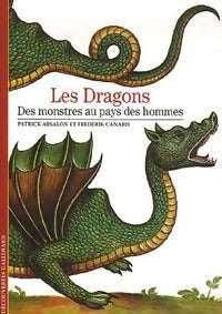 Les dragons. Des monstres au pays des hommes - Patrick Absalon ; Frédérik Canard - Découvertes Gallimard - Livre