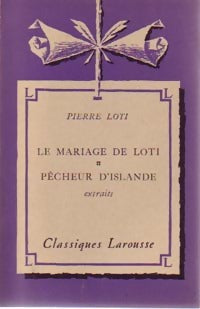 Le mariage de Loti / Pêcheur d'Islande (extraits) - Pierre Loti -  Classiques Larousse - Livre