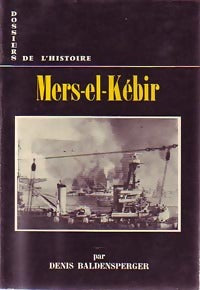 Mers-El-Kébir - Denis Baldensperger - Dossiers de l'Histoire - Livre