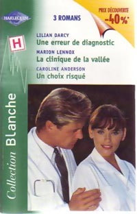 Une erreur de diagnostic / La clinique de la vallée / Un choix risqué - Lilian Darcy ; Caroline Anderson ; Marion Lennox - Série Blanche - Livre