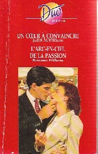 Un coeur à convaincre / L'arc-en-ciel de la passion - Judith McWilliams ; Roseanne Williams - Duo, Série Désir - Livre