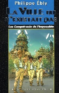 Les conquérants de l'impossible Tome VIII : La ville qui n'existait pas - Philippe Ebly - Le cadran bleu - Livre