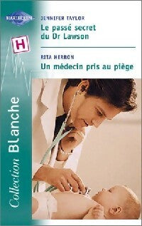 Le passé secret du Dr Lawson / Un médecin pris au piège - Jennifer Taylor ; Rita Herron - Série Blanche - Livre