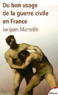 Du bon usage de la guerre civile en France - Jacques Marseille - Tempus - Livre