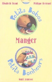 Manger - Elisabeth Brami ; Philippe Bertrand - Petits bobos Petits Bonheurs - Livre