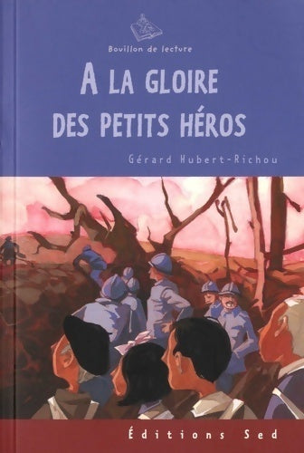 A la gloire des petits héros - Gérard Hubert-Richou - Bouillon de lecture - Livre