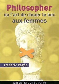 Philosopher ou l'art de clouer le bec aux femmes - Frédéric Pagès - La petite collection - Livre