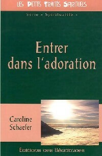 Entrer dans l'adoration - Caroline Schaefer - Petits Traités Spirituels Série I - Vie dans l'esprit - Livre
