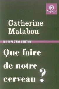 Que faire de notre cerveau ? - Catherine Malabou - Le temps d'une question - Livre