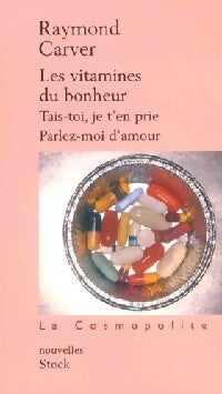 Les vitamines du bonheur / Tais-toi, je t'en prie / Parlez-moi d'amour - Raymond Carver - Bibliothèque cosmopolite - Livre