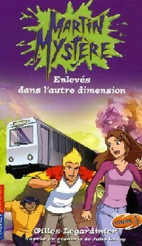 Martin Mystère Tome IV : Enlevés dans l'autre dimension - Gilles Legardinier - Pocket jeunesse - Livre