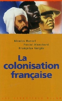 Colonialisme et colonisation française - Pascal Blanchard ; Nicolas Bancel ; Françoise Vergès - Les Essentiels Milan - Livre