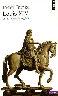Louis XIV, les stratégies de la gloire - Peter Burke - Points Histoire - Livre