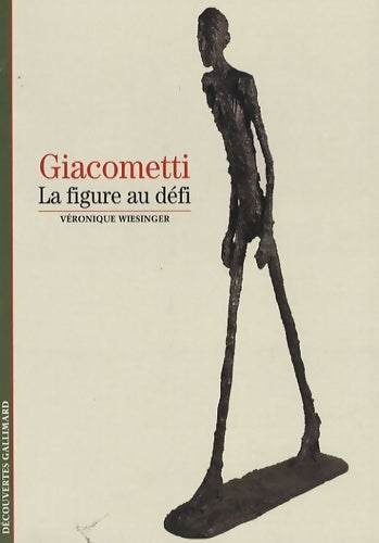 Giacometti. La figure au défi - Véronique Wiesinger - Découvertes Gallimard - Livre