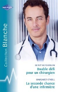 Double défi pour un chirurgien / La seconde chance d'une infirmière - Bobby Hutchinson ; Margaret O'Neill - Série Blanche - Livre