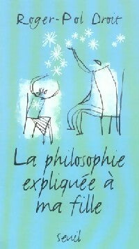 La philosophie expliquée à ma fille - Roger-Pol Droit - Explique à - Livre