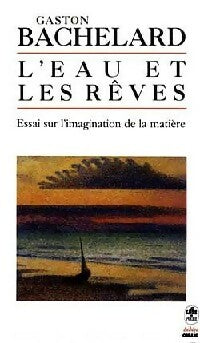 L'eau et les rêves - Gaston Bachelard - Le Livre de Poche - Livre