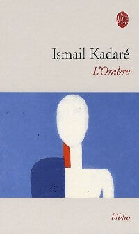 L'ombre - Ismail Kadaré - Le Livre de Poche - Livre