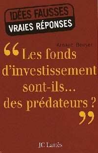 Les fonds d'investissement sont-ils... des prédateurs ? - Arnaud Bouyer - Idées fausses vraies réponses - Livre