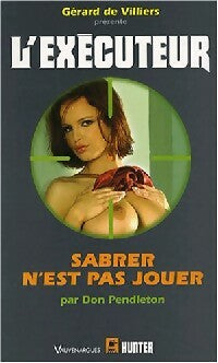 Sabrer n'est pas jouer - Don Pendleton - L'Exécuteur - Livre