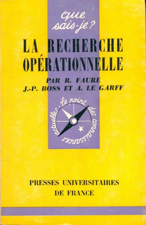 La recherche opérationnelle - André Le Garff ; Robert Faure ; Jean-Paul Boss - Que sais-je - Livre