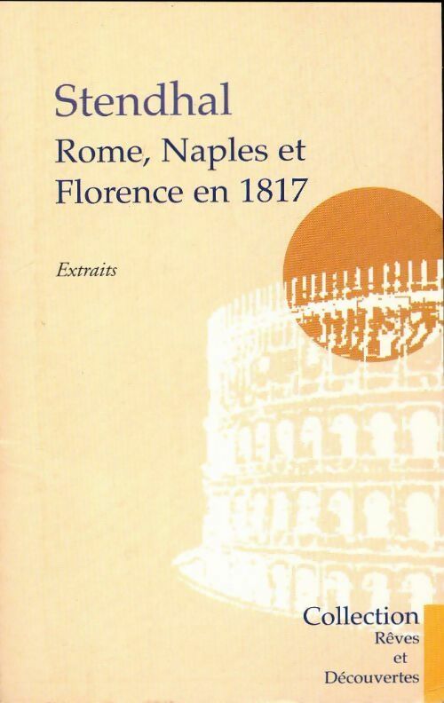 Rome, Naples et Florence en 1817 (extraits) - Stendhal -  Rêves et découvertes - Livre