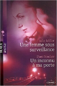 Une femme sous surveillance / Un inconnu à ma porte - Dani Sinclair ; Julie Miller - Black Rose - Livre