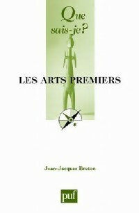 Les arts premiers - Jean-Jacques Breton - Que sais-je - Livre