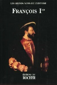 François 1er - Trois Continents - Les grands noms de l'Histoire - Livre