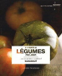 5 Fruits et légumes par jour. En 200 recettes et variations - Louise Pickford - Côté cuisine - Livre