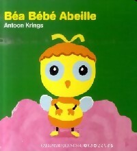 Béa bébé abeille - Antoon Krings - Giboulées - Drôles de bébés - Livre