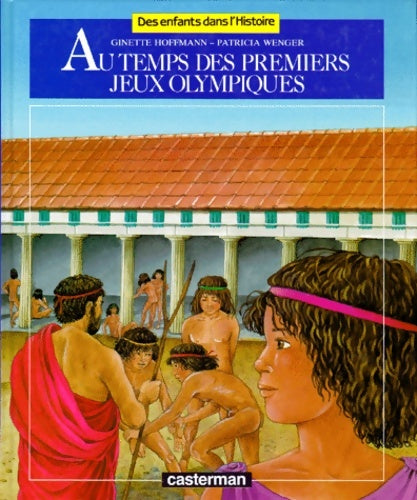 Au temps des premiers jeux olympiques - Patricia Wenger - Des enfants dans l'Histoire - Livre