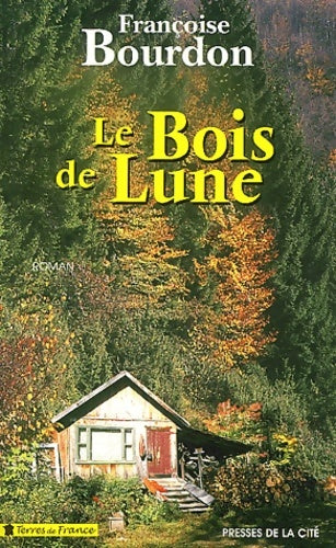 Le bois de lune - Françoise Bourdon - Terres de France - Livre